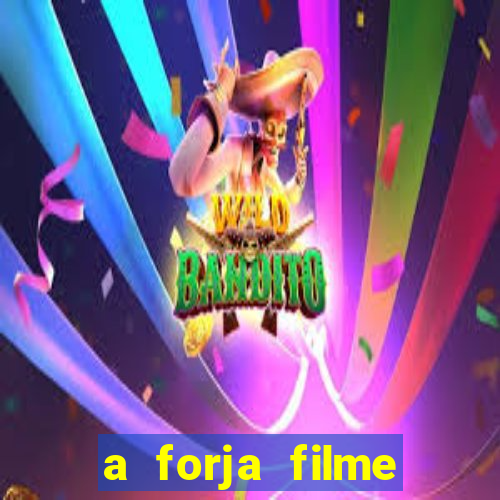 a forja filme completo dublado topflix